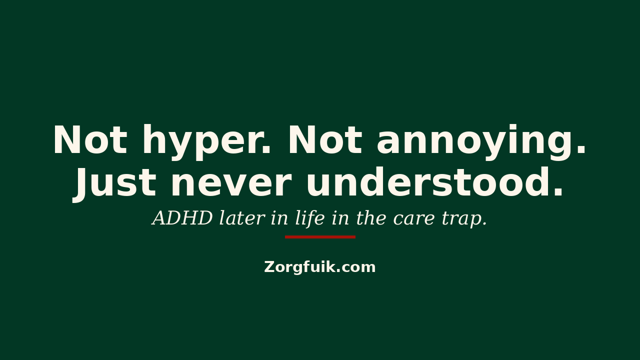 Not hyper. Not annoying. Just never understood. ADHD later in life in the care trap.