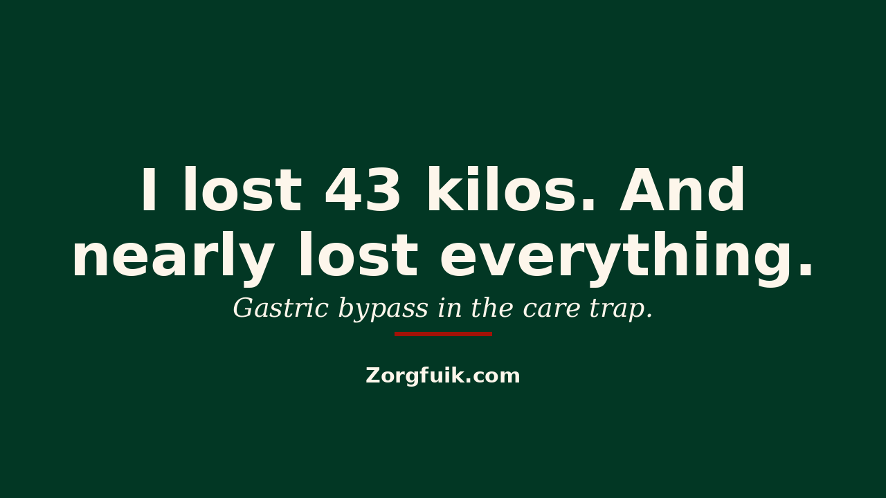 I lost 43 kilos. And nearly lost everything. Gastric bypass in the care trap.